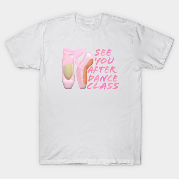 Ballerina Pointe Shoes. See You After Dance Class. (White Background) T-Shirt by Art By LM Designs 